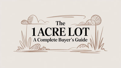 The 1 Acre Lot: A Complete Buyer's Guide