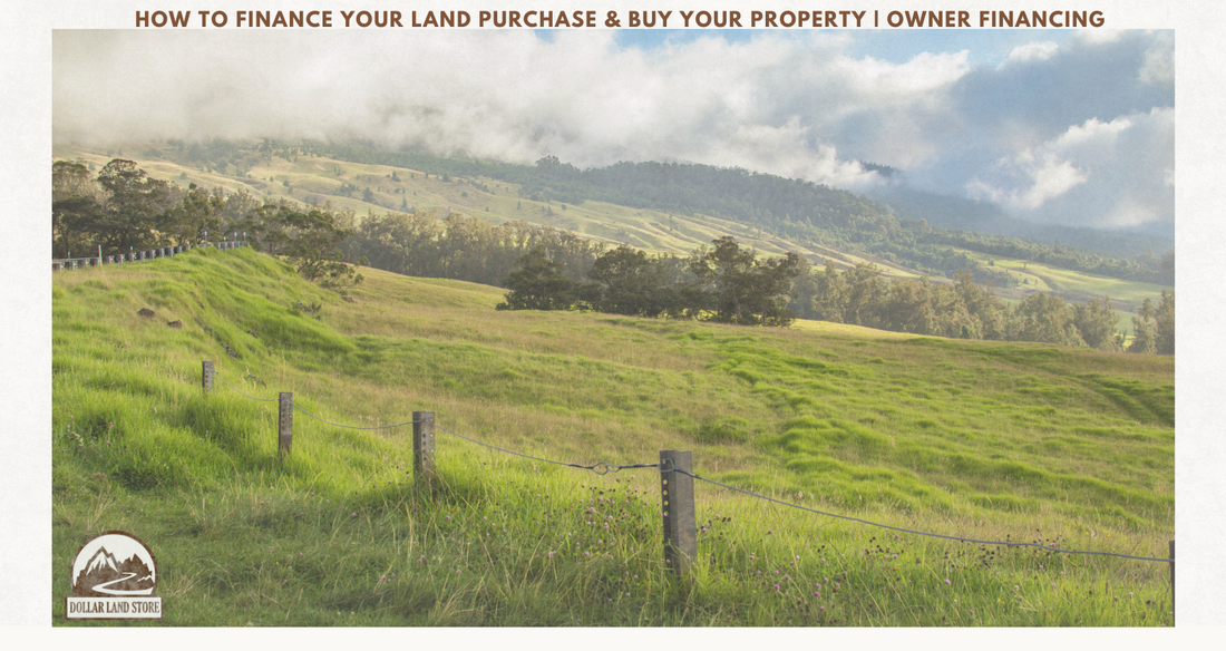 How to Finance a Land Purchase: A Beginner's Guide to Buying Your Property