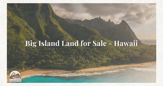 A First-Time Buyer's Guide to Hawaii Big Island Land for Sale