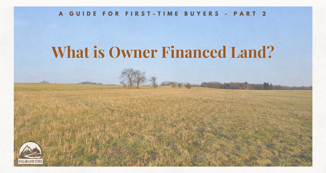 What Is Owner Financed Land? A Guide for First-Time Buyers
