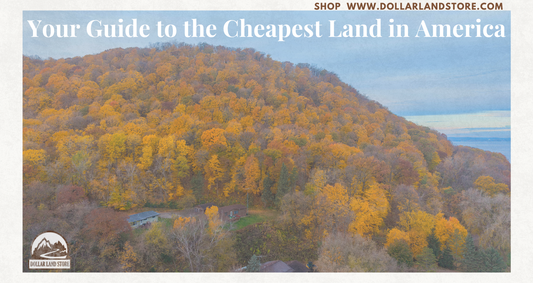 A Buyer's Guide to the Cheapest Places to Buy Land in America