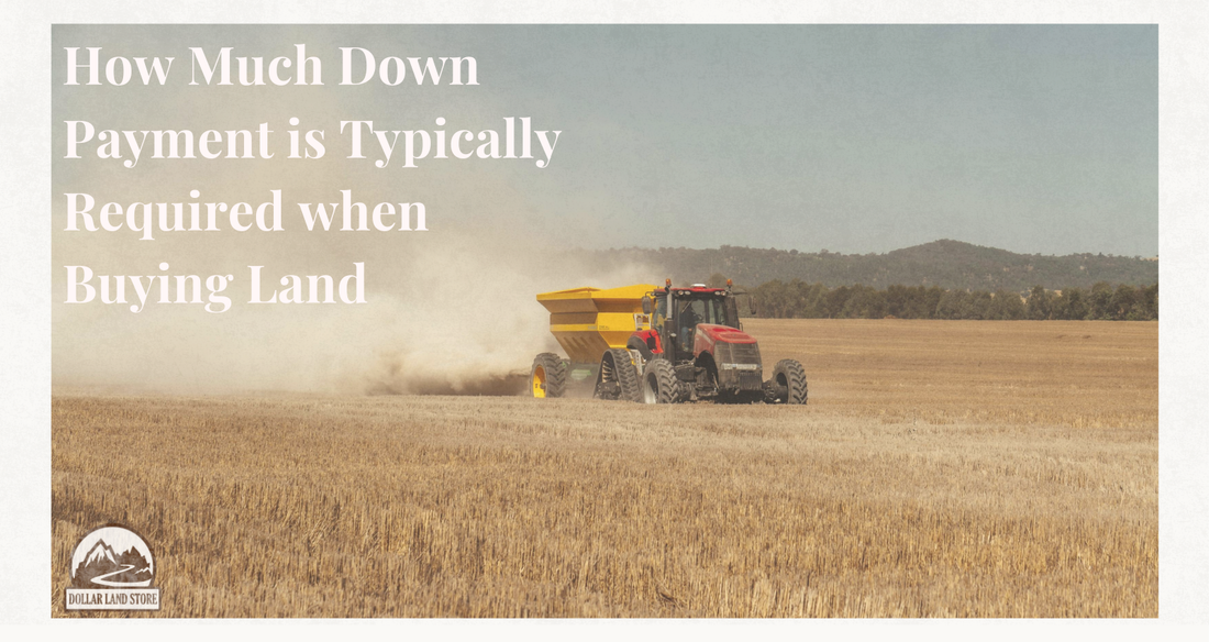 How Much Down Payment for Land Is Typically Required?