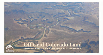 Off Grid Land in Colorado How to Find and Prepare It