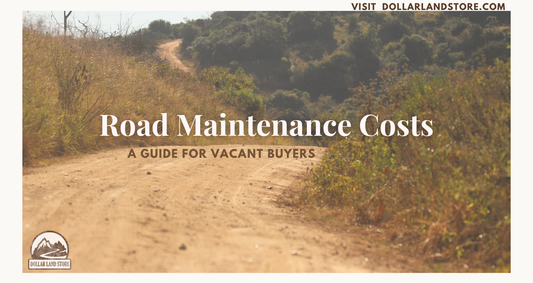 Road Maintenance Costs for Vacant Land Buyers