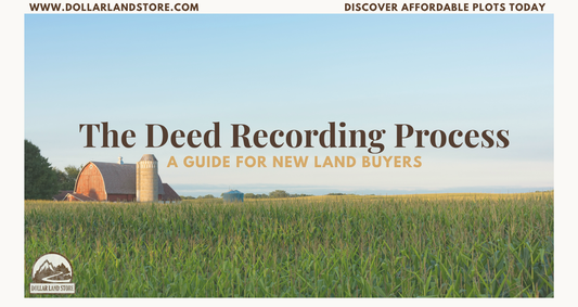 The Deed Recording Process a Guide for New Land Buyers