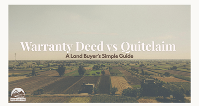 Warranty Deed vs Quitclaim: A Land Buyer's Simple Guide