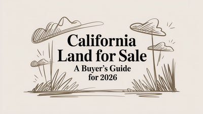 California Land for Sale: A Buyer's Guide for 2026