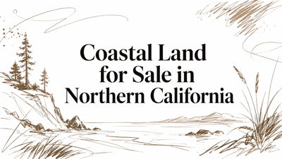 Coastal Land for Sale in Northern California