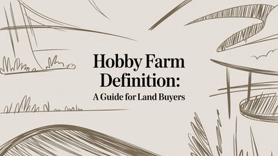 Hobby Farm Definition: A Guide for Land Buyers