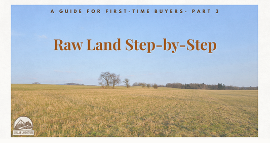 How to Buy Rural Land: A Step-by-Step Roadmap from Search to Closing