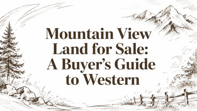Mountain View Land for Sale: A Buyer's Guide to Western