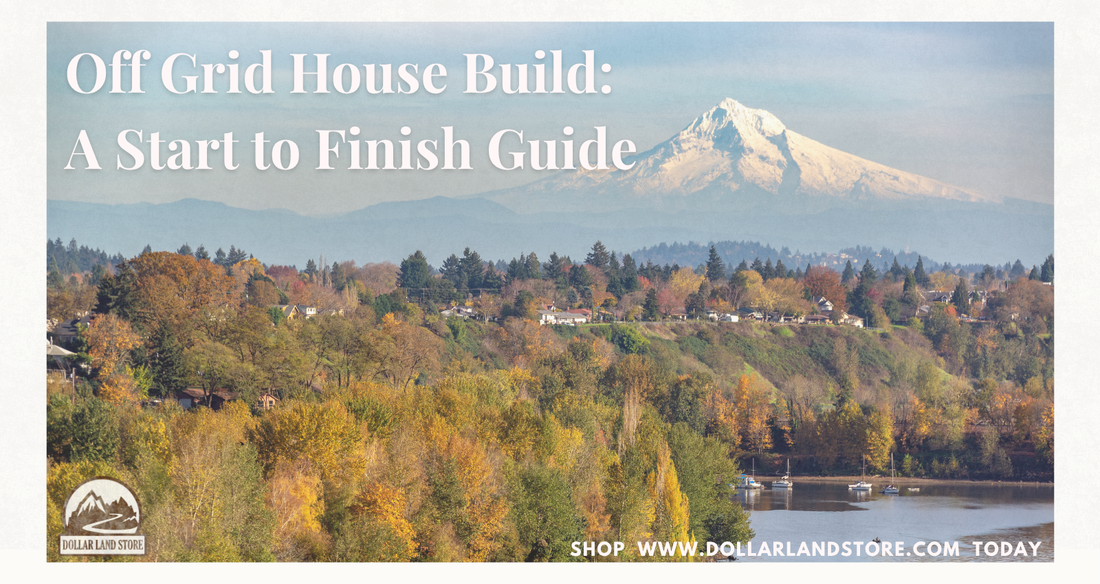 Off Grid House Build: A Start-to-Finish Guide (2026)