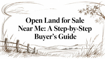 Open Land for Sale Near Me: A Step-by-Step Buyer's Guide