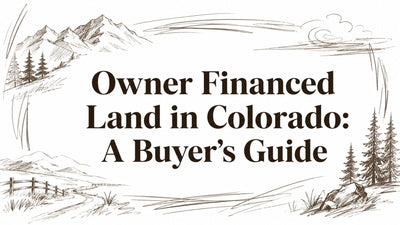 Owner Financed Land in Colorado: A Buyer's Guide